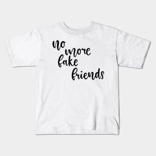 No More Fake Friends Kids T-Shirt